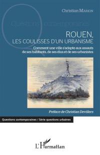 Rouen, les coulisses d'un urbanisme : comment une ville s'adapte aux assauts de ses habitants, de ses élus et de ses urbanistes