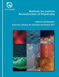 Virtual retrospect 2017 : Restituer les couleurs. Virtual retrospect 2017 : Reconstruction of polychromy : actes du colloque, Pessac (France), 29 novembre-1er décembre 2017