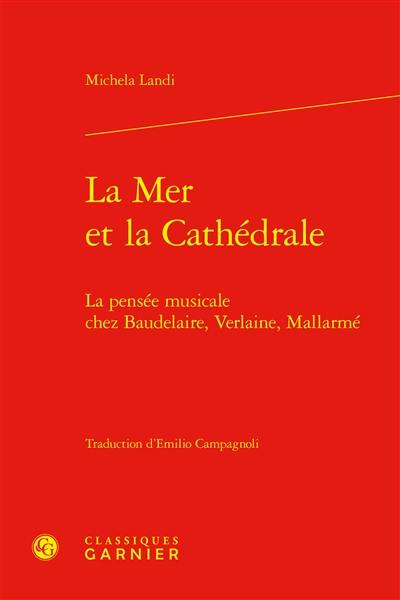 La mer et la cathédrale : la pensée musicale chez Baudelaire, Verlaine, Mallarmé