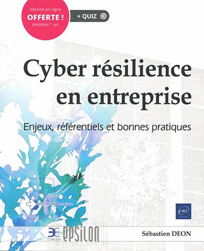 Cyber résilience en entreprise : enjeux, référentiels et bonnes pratiques