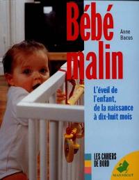 Bébé malin : l'éveil de l'enfant, de la naissance à dix-huit mois