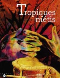 Tropique métis : mémoires de Guadeloupe, Guyane, Martinique, Réunion, catalogue de l'exposition, Musée des arts et traditions populaires, Paris, 5 nov. 1998- 12 avr. 1999