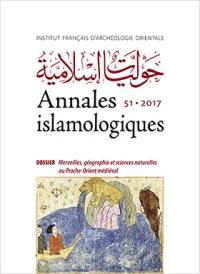 Annales islamologiques, n° 51. Merveilles, géographie et sciences naturelles au Proche-Orient médiéval