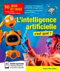 L'intelligence artificielle, c'est quoi ? : 50 jeux et quiz : codage, maths, vocabulaire, histoire
