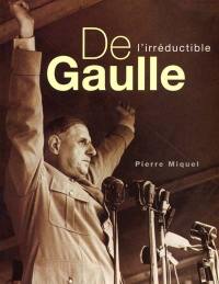 De Gaulle : l'irréductible