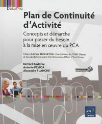 Plan de continuité d'activité : concepts et démarche pour passer du besoin à la mise en oeuvre du PCA