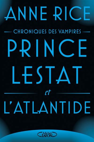 Les chroniques des vampires. Prince Lestat et l'Atlantide