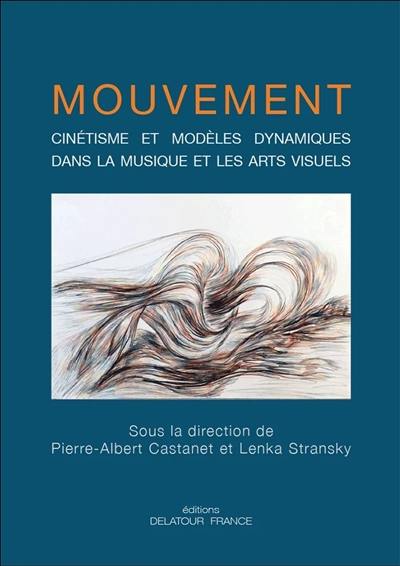 Mouvement : cinétisme et modèles dynamiques dans la musique et les arts visuels