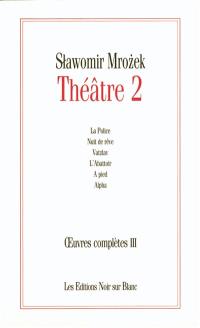 Oeuvres complètes. Vol. 3. Théâtre 2