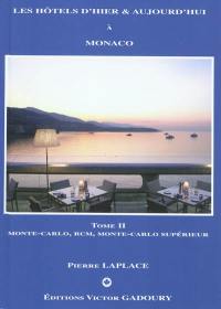 Les hôtels d'hier & d'aujourd'hui à Monaco. Vol. 2. Monte-Carlo, Roquebrune Cap-Martin, Monte-Carlo supérieur