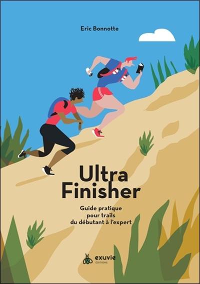 Ultra finisher : guide pratique pour trails du débutant à l'expert