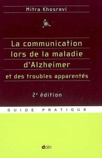 La communication lors de la maladie d'Alzheimer et des troubles apparentés : parler, comprendre, stimuler, distraire