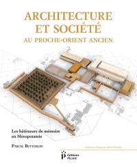 Architecture et société au Proche-Orient ancien : les bâtisseurs de mémoire en Mésopotamie : 7000-3000 avant J.-C.
