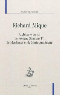 Richard Mique : architecte du roi de Pologne Stanislas Ier, de Mesdames et de Marie-Antoinette
