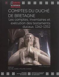 Comptes du duché de Bretagne : les comptes, inventaires et exécution des testaments ducaux, 1262-1352