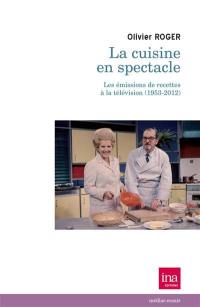 La cuisine en spectacle : les émissions de recettes à la télévision, 1953-2012