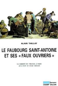 Le faubourg Saint-Antoine et ses faux ouvriers : la liberté du travail à Paris aux XVIIe et XVIIIe siècles