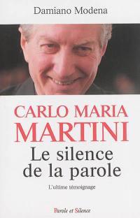 Carlo Maria Martini, le silence de la parole : l'ultime témoignage