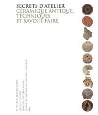 Secrets d'atelier : céramique antique, techniques et savoir-faire : catalogue d'exposition, Université de Genève, 12 avril-22 mai 2016