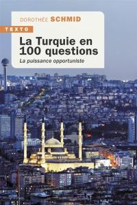 La Turquie en 100 questions : la puissance opportuniste