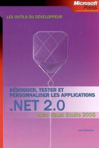 Déboguer, tester et personnaliser les applications .Net 2.0 : avec Visual Studio 2005