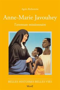Anne-Marie Javouhey : l'aventure missionnaire
