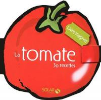 La tomate : 30 recettes : livre magnet