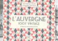L'Auvergne : 100 % vintage : à travers la carte postale ancienne