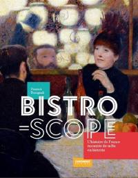 Bistroscope : l'histoire de France racontée de cafés en bistrots