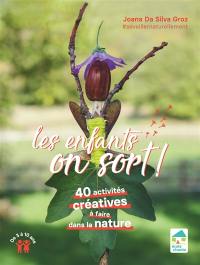 Les enfants, on sort ! : 40 activités à faire dans la nature : 3-10 ans