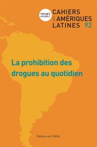 Cahiers des Amériques latines, n° 92. La prohibition des drogues au quotidien