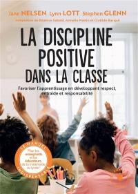La discipline positive dans la classe : favoriser l'apprentissage en développant respect, entraide et responsabilité