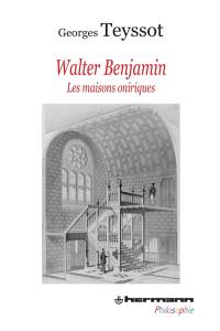Walter Benjamin : les maisons oniriques