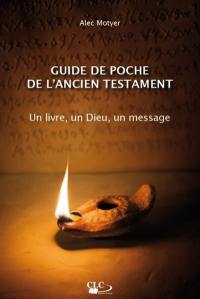 Guide de poche de l'Ancien Testament : un livre, un Dieu, un message
