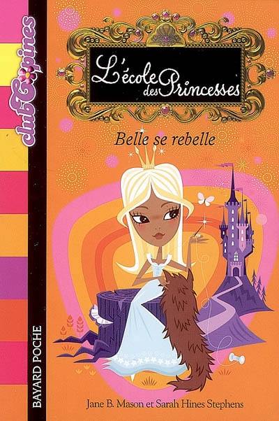 L'école des princesses. Vol. 4. Belle se rebelle