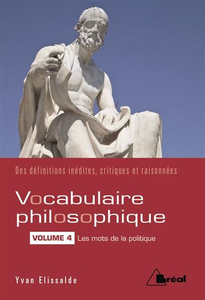 Vocabulaire philosophique : des définitions inédites, critiques et raisonnées. Vol. 4. Les mots de la politique