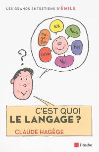 C'est quoi le langage ? : entretiens avec Emile