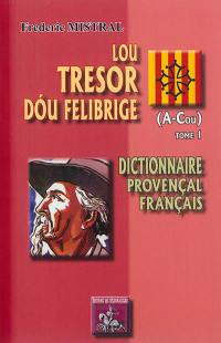 Lou tresor dou Felibrige : dictionnaire provençal-français. Vol. 1. A-Cou