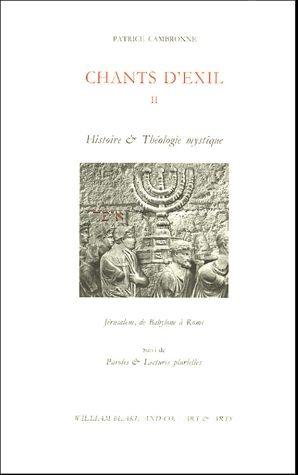 Chants d'exil. Vol. 2. Histoire et théologie mystique *** Paroles et lectures plurielles : Jérusalem, de Babylone à Rome