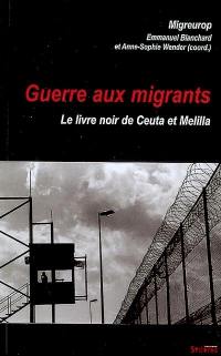 Guerre aux migrants : le livre noir de Ceuta et Melilla