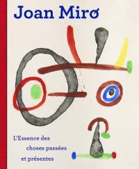 Joan Miro : l'essence des choses passées et présentes