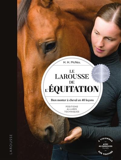 Le Larousse de l'équitation : bien monter à cheval en 40 leçons : positions, allures, techniques