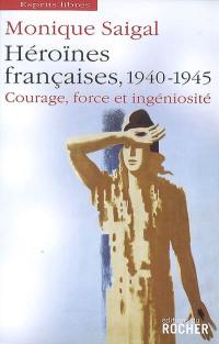 Héroïnes françaises, 1940-1945 : courage, force et ingéniosité : la puissance dans l'impuissance