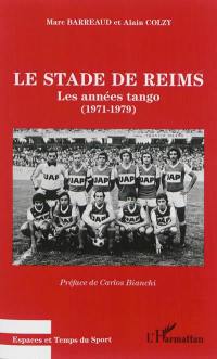 Le Stade de Reims : les années tango (1971-1979)