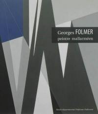 Georges Folmer, peintre mallarméen : exposition, Vulaines-sur-Seine, Musée départemental Stéphane Mallarmé, du 5 avril au 26 août 2013