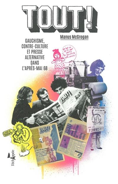 Tout ! : gauchisme, contre-culture et presse alternative dans l'après-mai 68