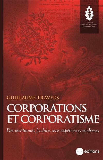 Corporations et corporatisme : des institutions féodales aux expériences modernes