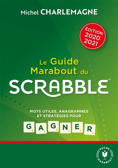 Le guide Marabout du Scrabble : mots utiles, anagrammes et stratégies pour gagner