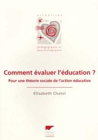 Comment évaluer l'éducation ? : pour une théorie sociale de l'action éducative