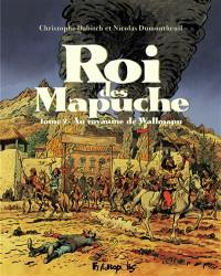 Le roi des Mapuche. Vol. 2. Au royaume de Wallmapu